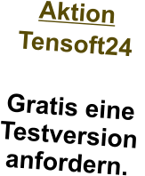 Aktion Tensoft24  Gratis eine Testversion anfordern. 