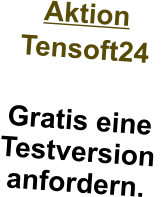 Aktion Tensoft24  Gratis eine Testversion anfordern. 